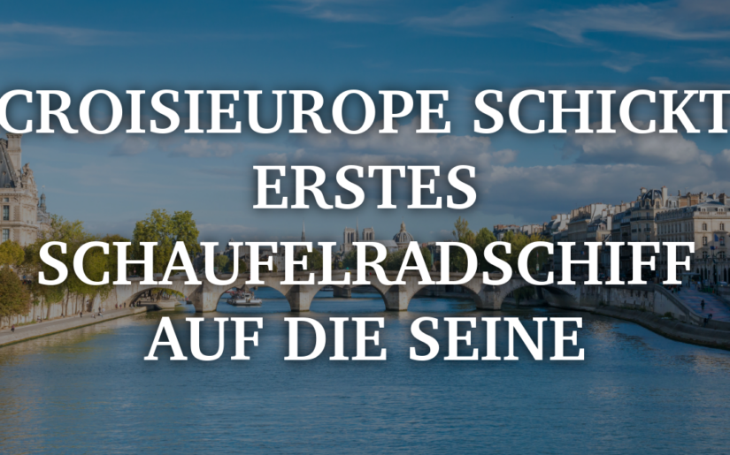 CroisiEurope schickt erstes Schaufelradschiff auf die Seine