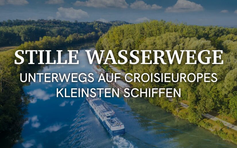 Stille Wasserwege – Unterwegs auf CroisiEuropes kleinsten Schiffen